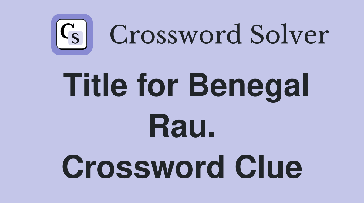 Title for Benegal Rau. Crossword Clue
