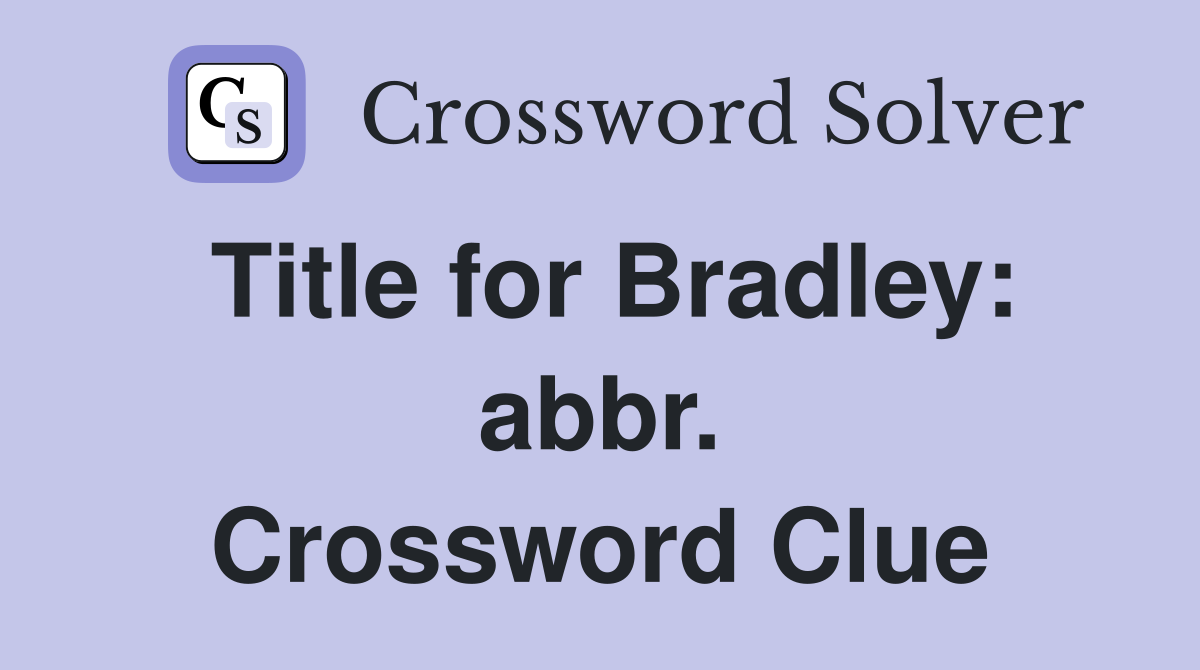 Title for Bradley: abbr. Crossword Clue