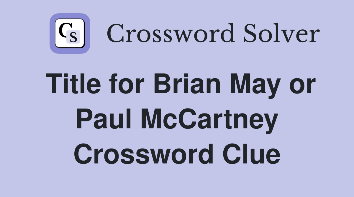 Title for Brian May or Paul McCartney Crossword Clue