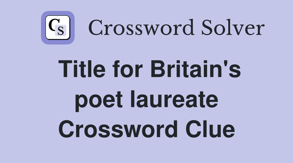 Title for Britain's poet laureate Crossword Clue
