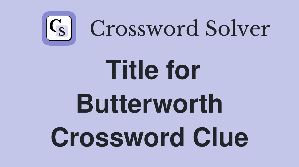 Title for Butterworth Crossword Clue