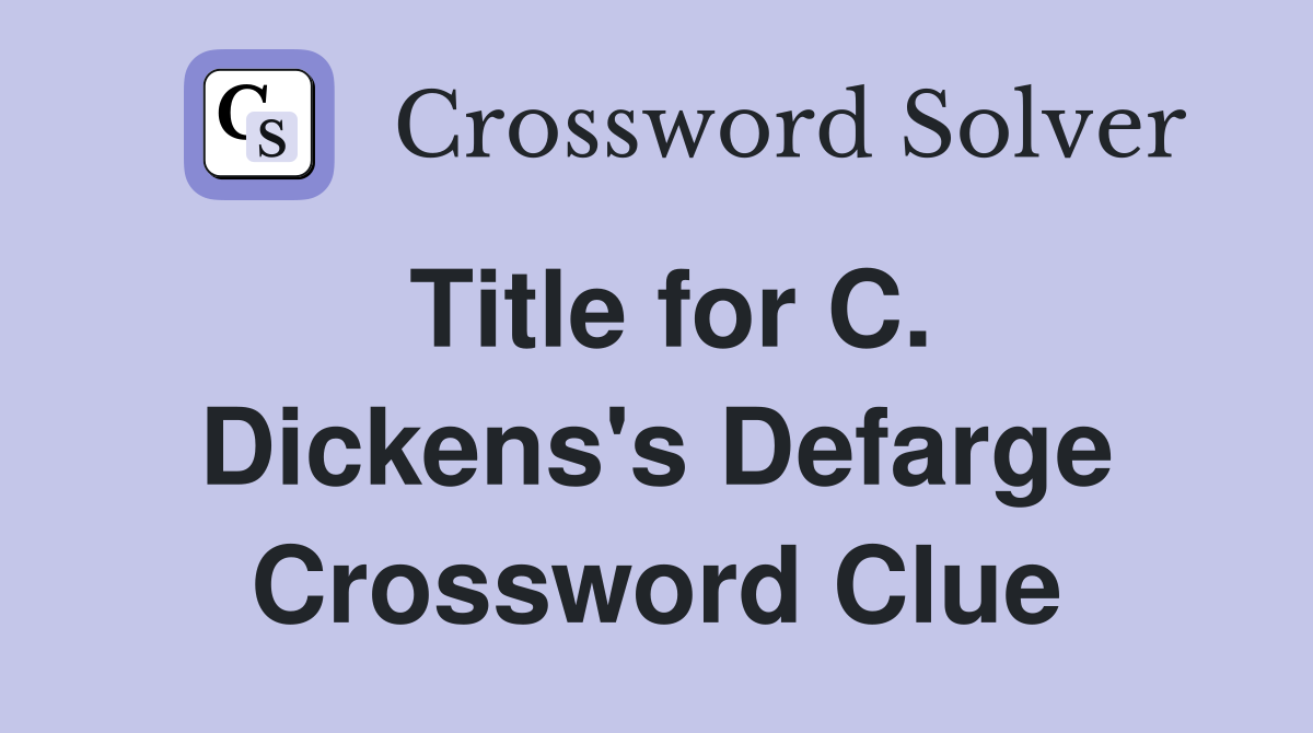 Title for C. Dickens's Defarge Crossword Clue