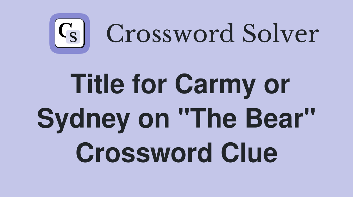 Title for Carmy or Sydney on "The Bear" Crossword Clue