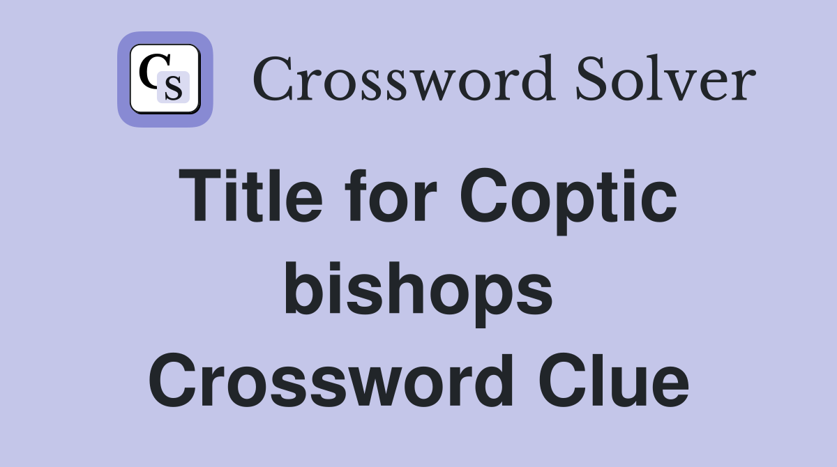 Title for Coptic bishops Crossword Clue