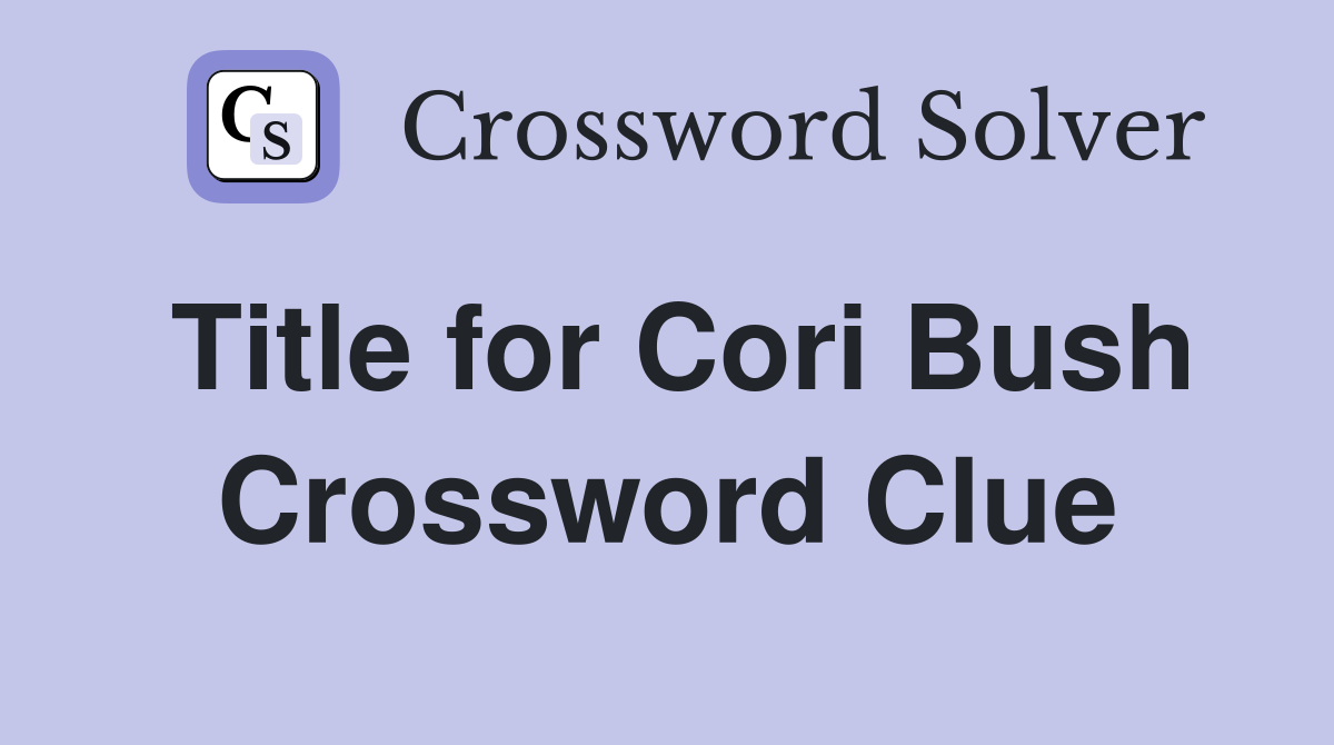 Title for Cori Bush Crossword Clue