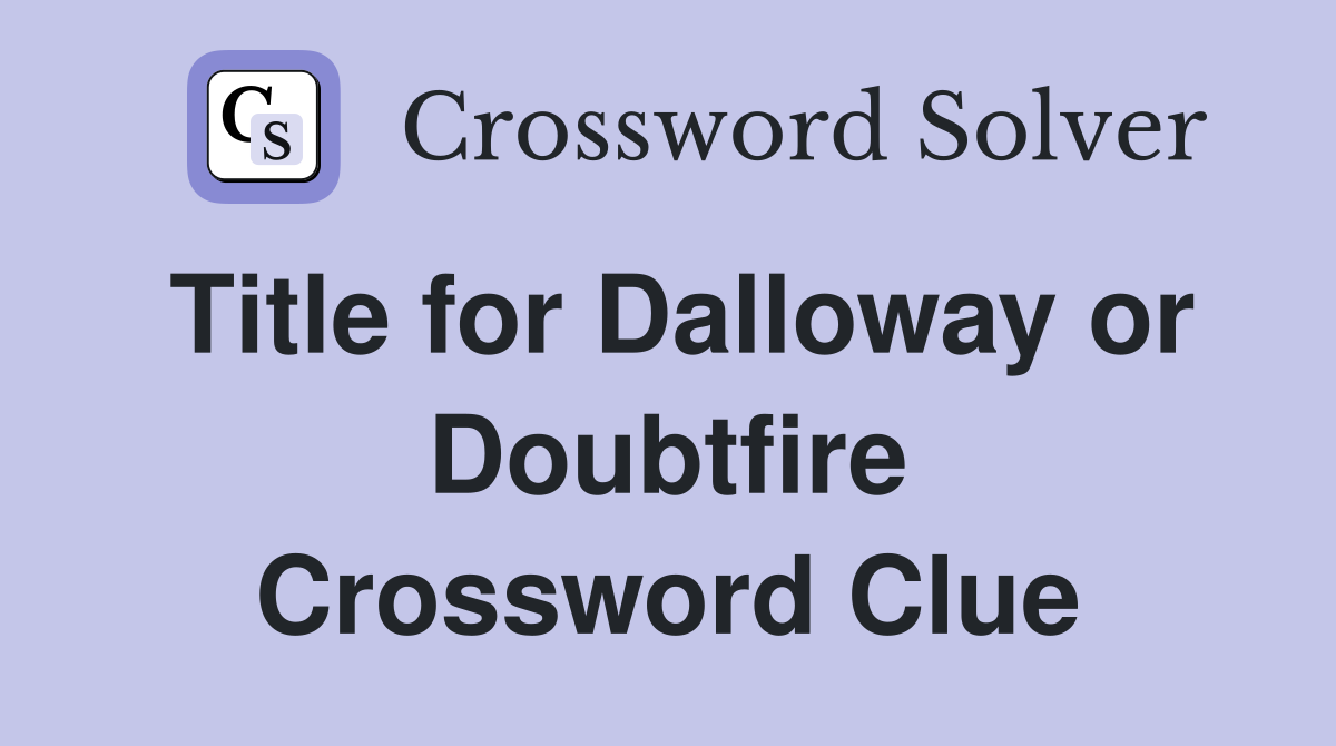 Title for Dalloway or Doubtfire Crossword Clue
