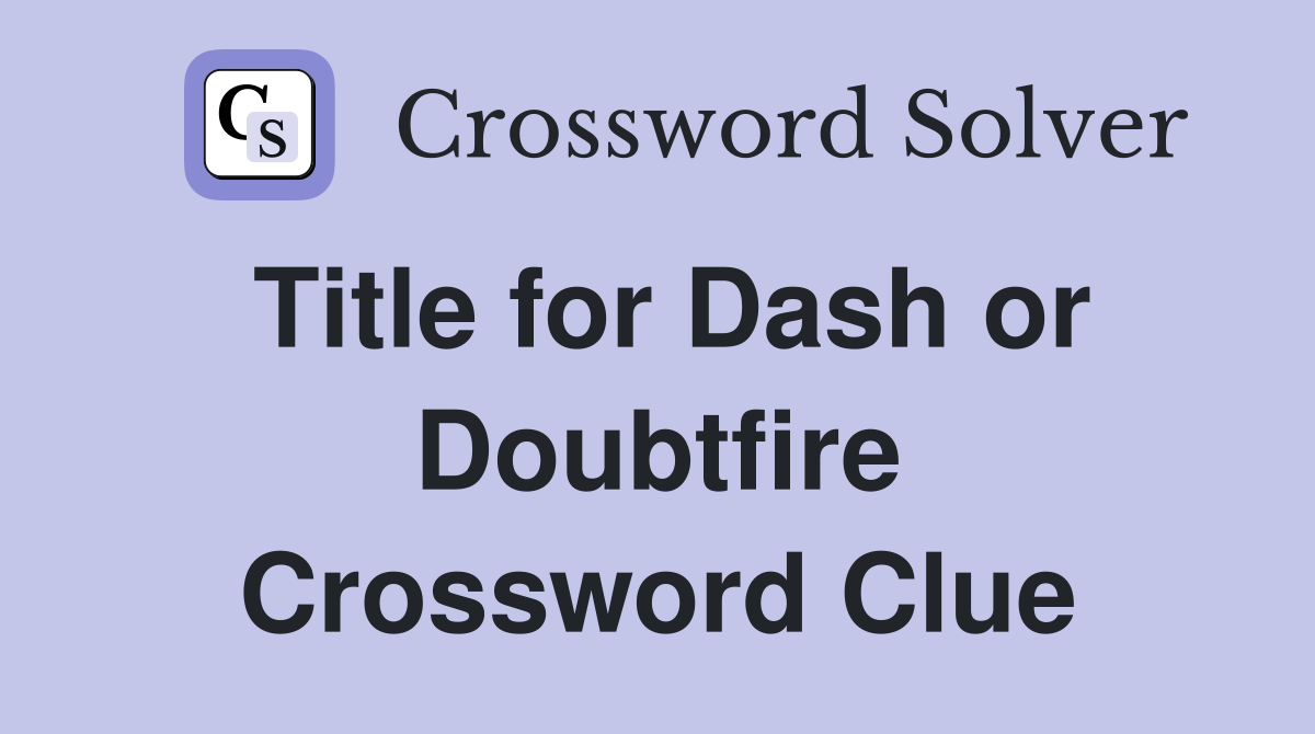 Title for Dash or Doubtfire Crossword Clue