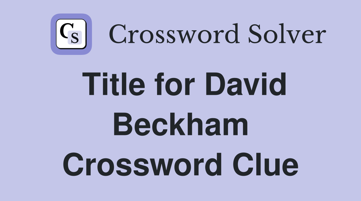 Title for David Beckham Crossword Clue