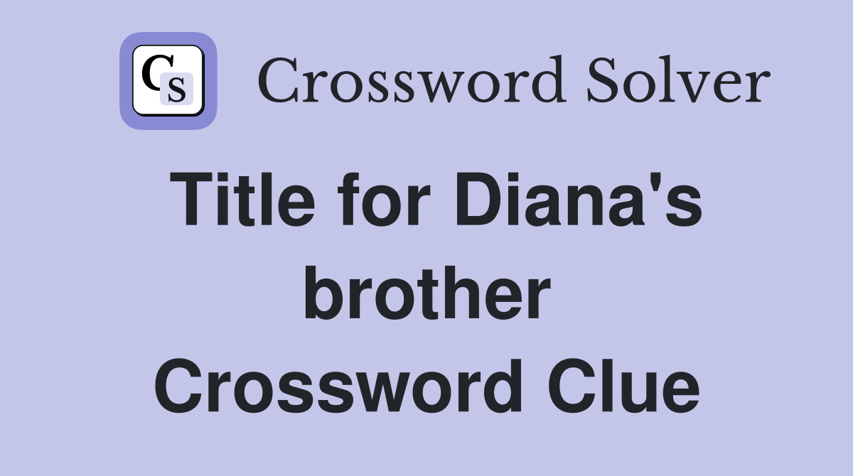 Title for Diana's brother Crossword Clue