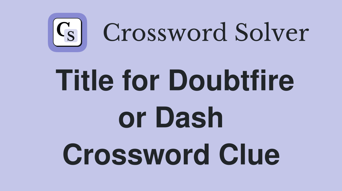 Title for Doubtfire or Dash Crossword Clue