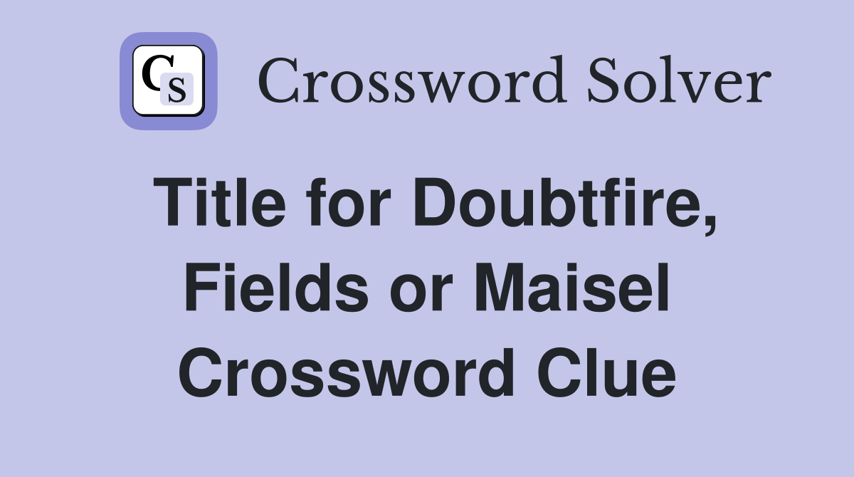 Title for Doubtfire, Fields or Maisel Crossword Clue