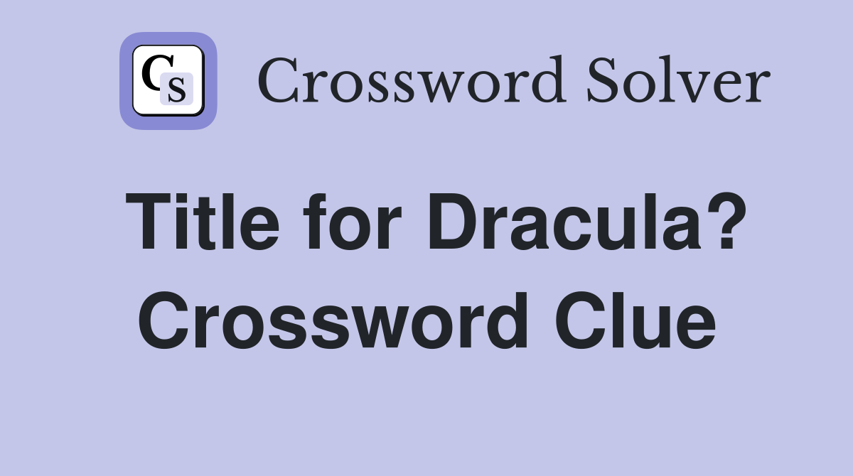 Title for Dracula? Crossword Clue
