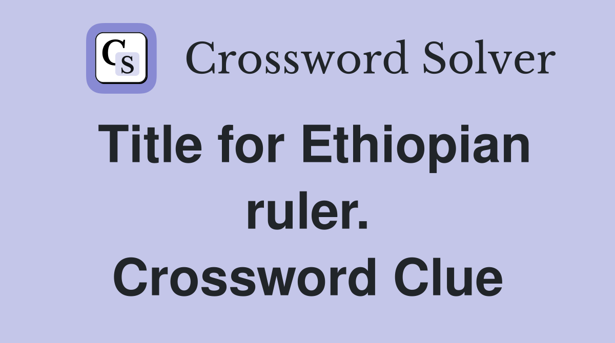 Title for Ethiopian ruler. Crossword Clue