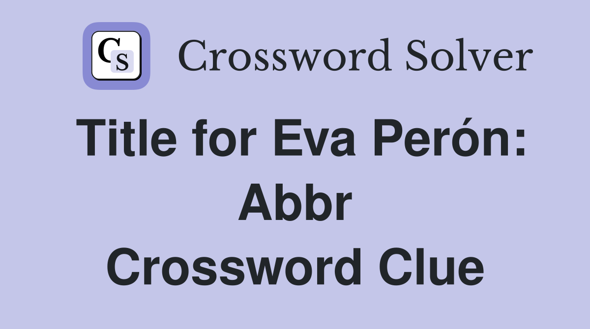 Title for Eva Perón: Abbr Crossword Clue
