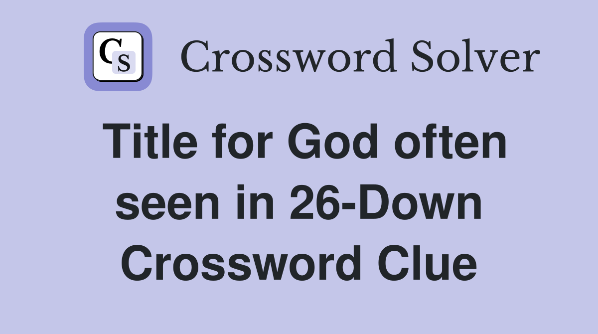 Title for God often seen in 26-Down Crossword Clue