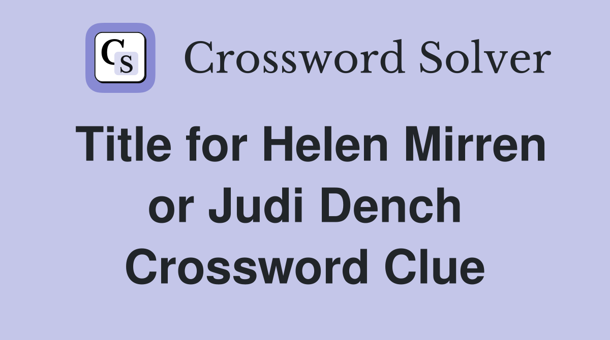 Title for Helen Mirren or Judi Dench Crossword Clue