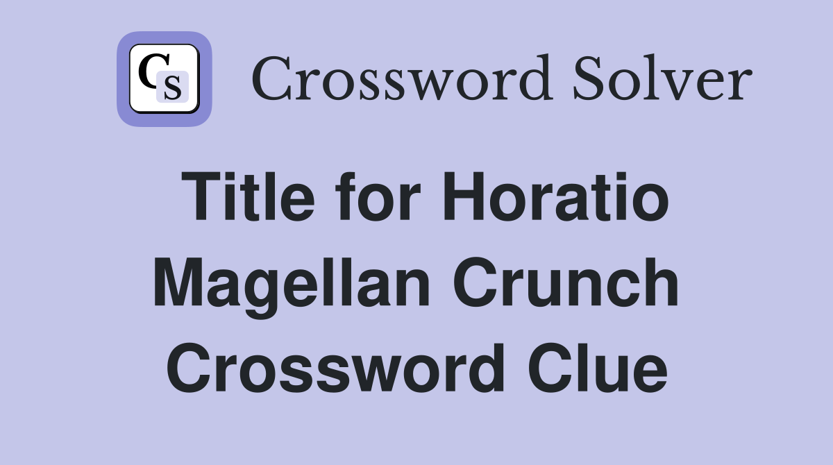 Title for Horatio Magellan Crunch Crossword Clue