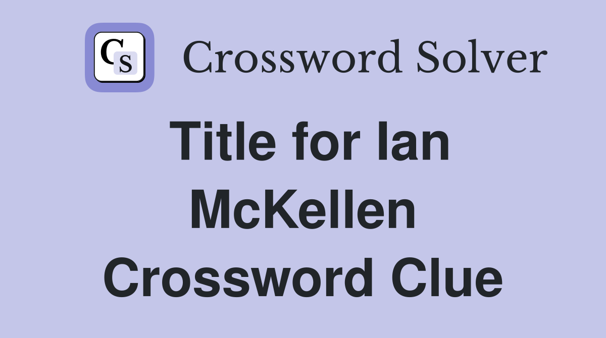 Title for Ian McKellen Crossword Clue