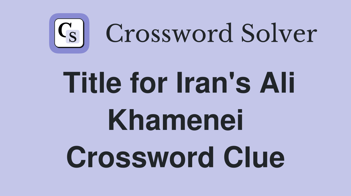 Title for Iran's Ali Khamenei Crossword Clue