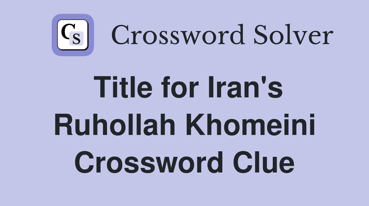 Title for Iran's Ruhollah Khomeini Crossword Clue