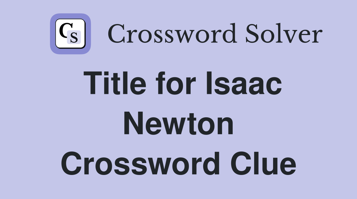 Title for Isaac Newton Crossword Clue