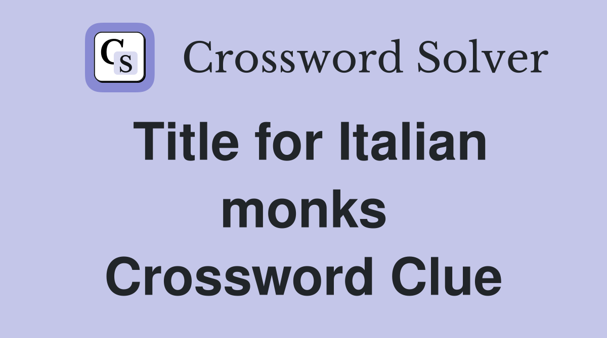 Title for Italian monks Crossword Clue