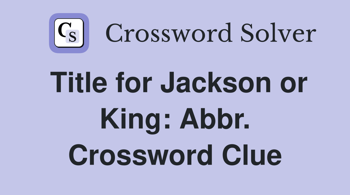 Title for Jackson or King: Abbr. Crossword Clue