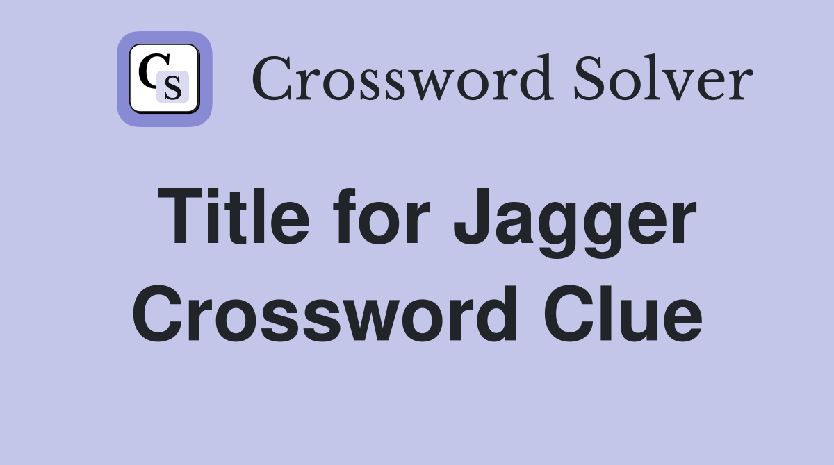 Title for Jagger Crossword Clue