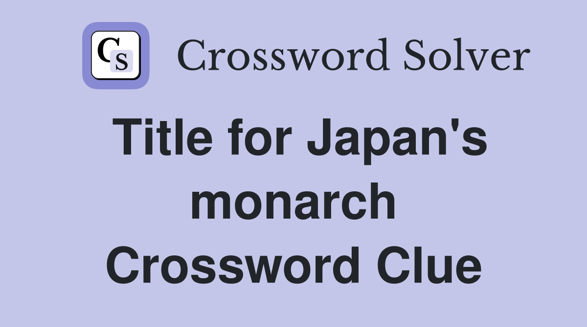 Title for Japan's monarch Crossword Clue