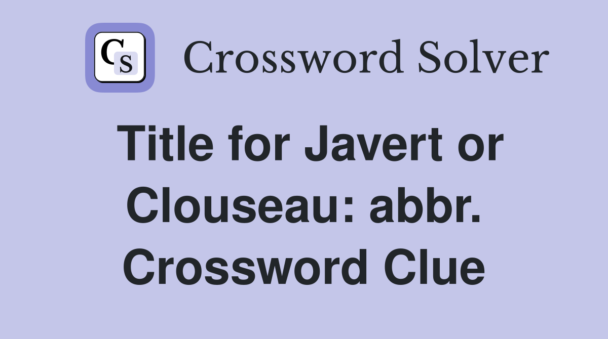Title for Javert or Clouseau: abbr. Crossword Clue