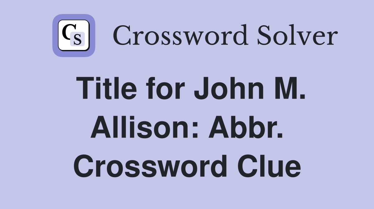 Title for John M. Allison: Abbr. Crossword Clue