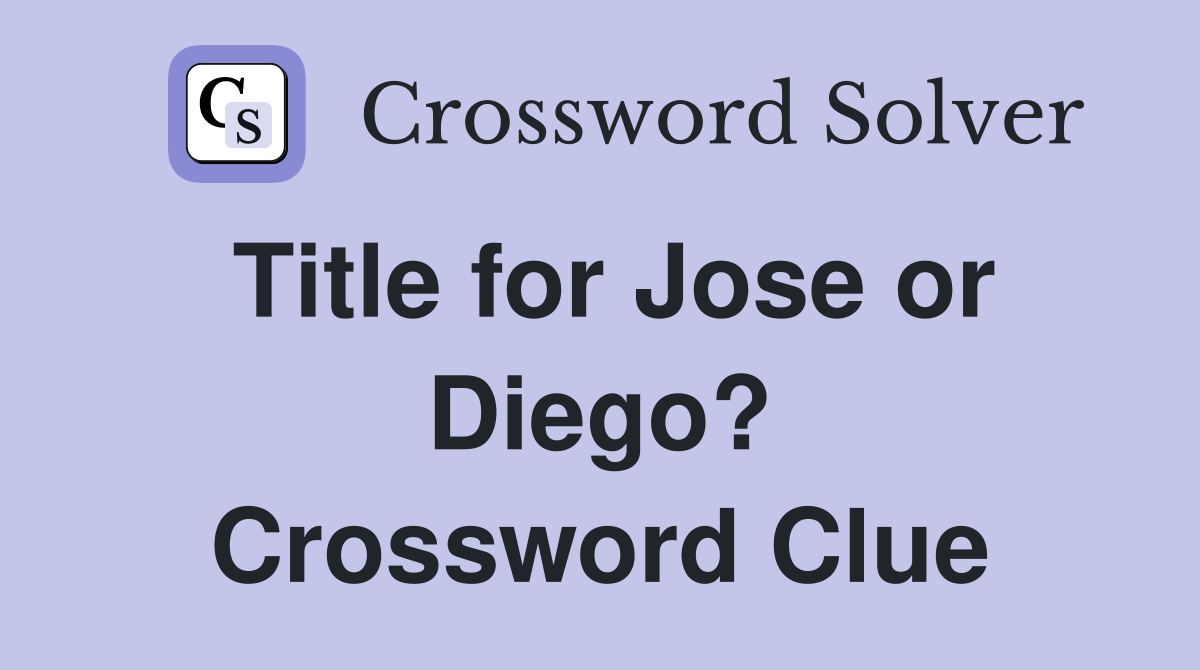 Title for Jose or Diego? Crossword Clue