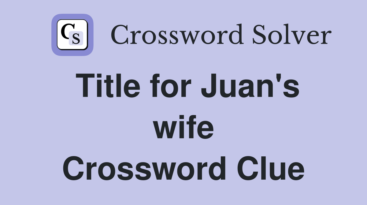 Title for Juan's wife Crossword Clue