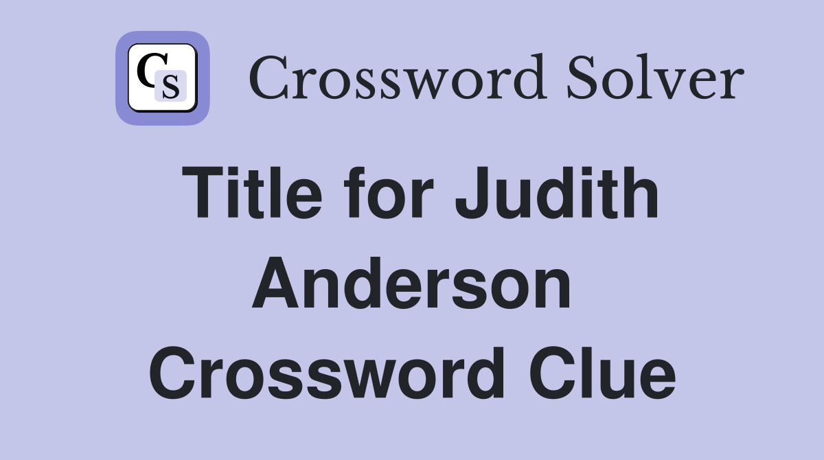 Title for Judith Anderson Crossword Clue