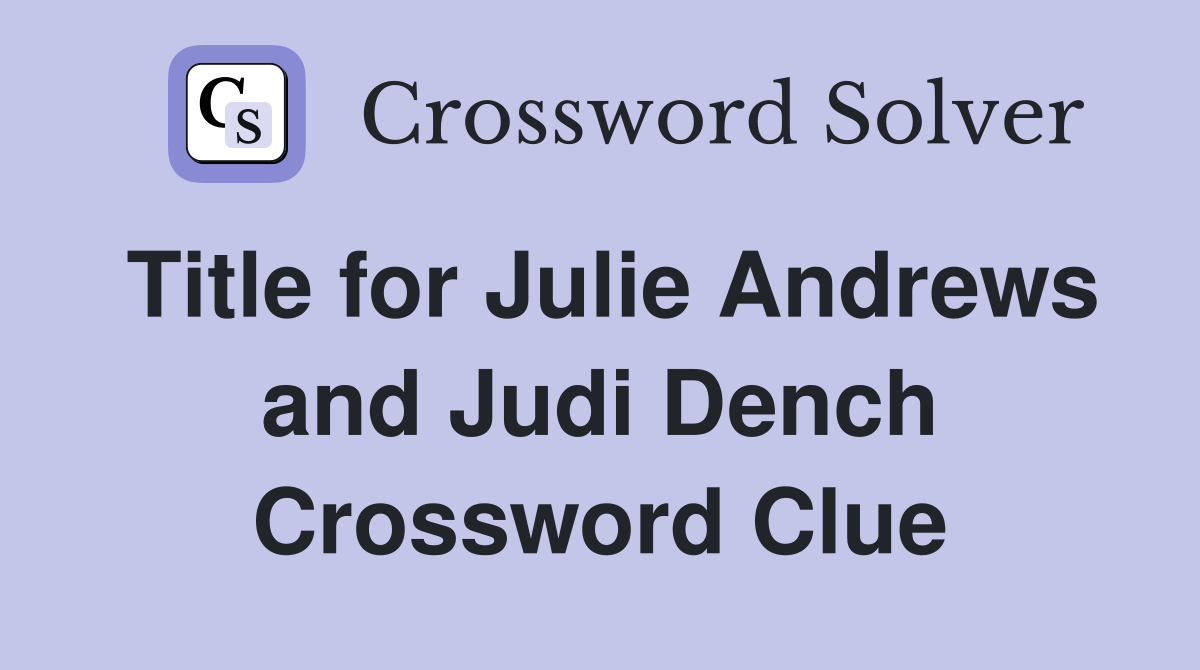 Title for Julie Andrews and Judi Dench Crossword Clue