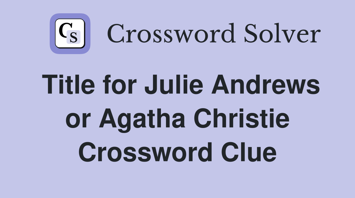 Title for Julie Andrews or Agatha Christie Crossword Clue
