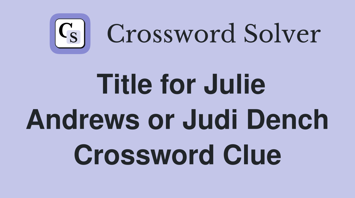 Title for Julie Andrews or Judi Dench Crossword Clue