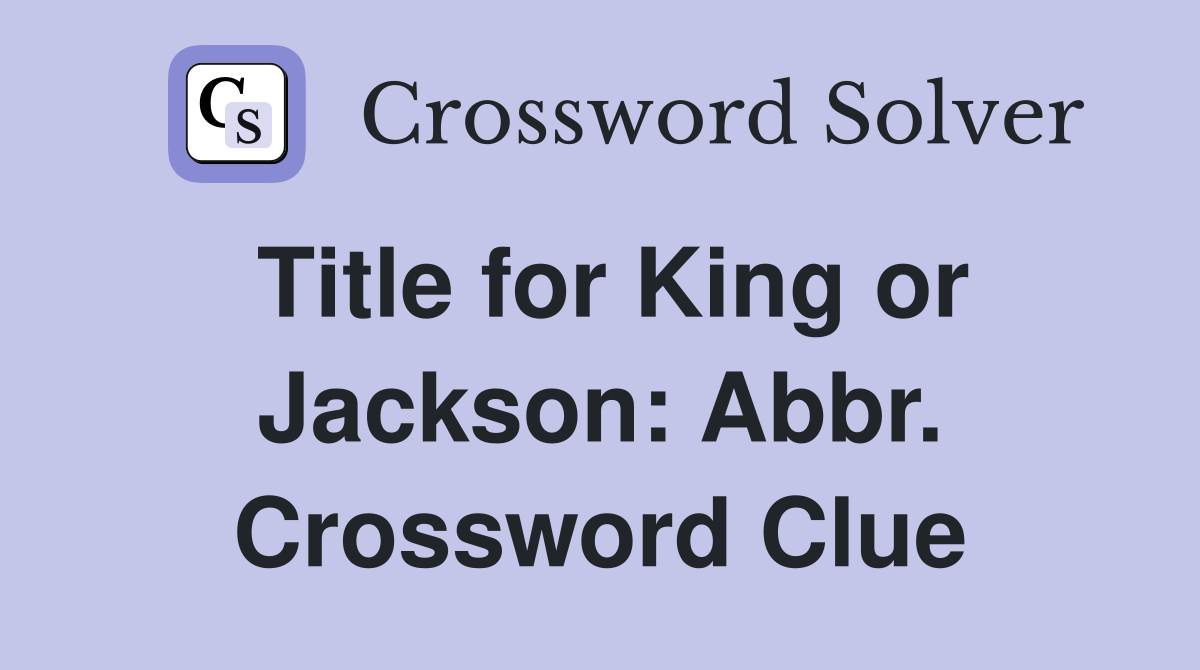 Title for King or Jackson: Abbr. Crossword Clue