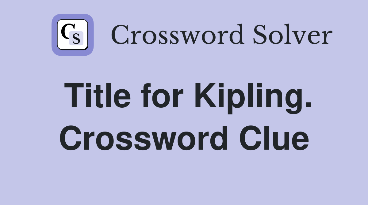 Title for Kipling. Crossword Clue