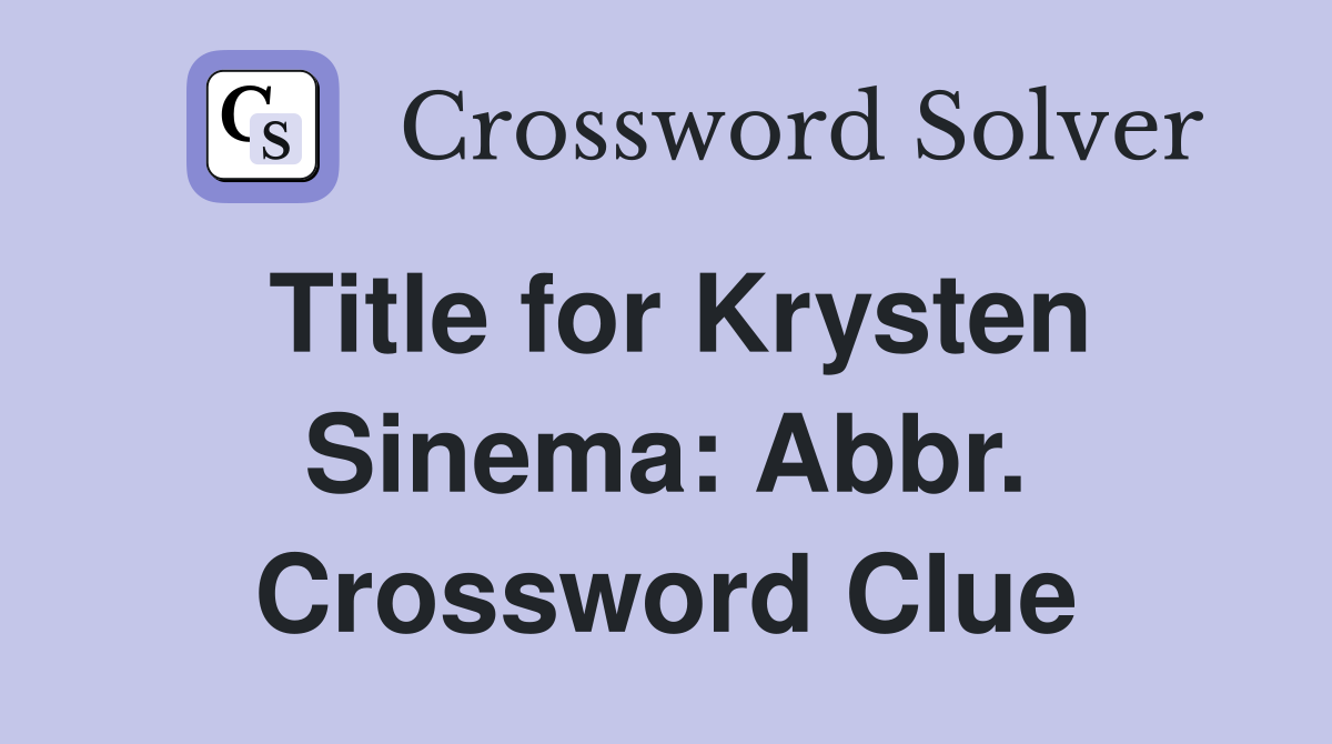 Title for Krysten Sinema: Abbr. Crossword Clue