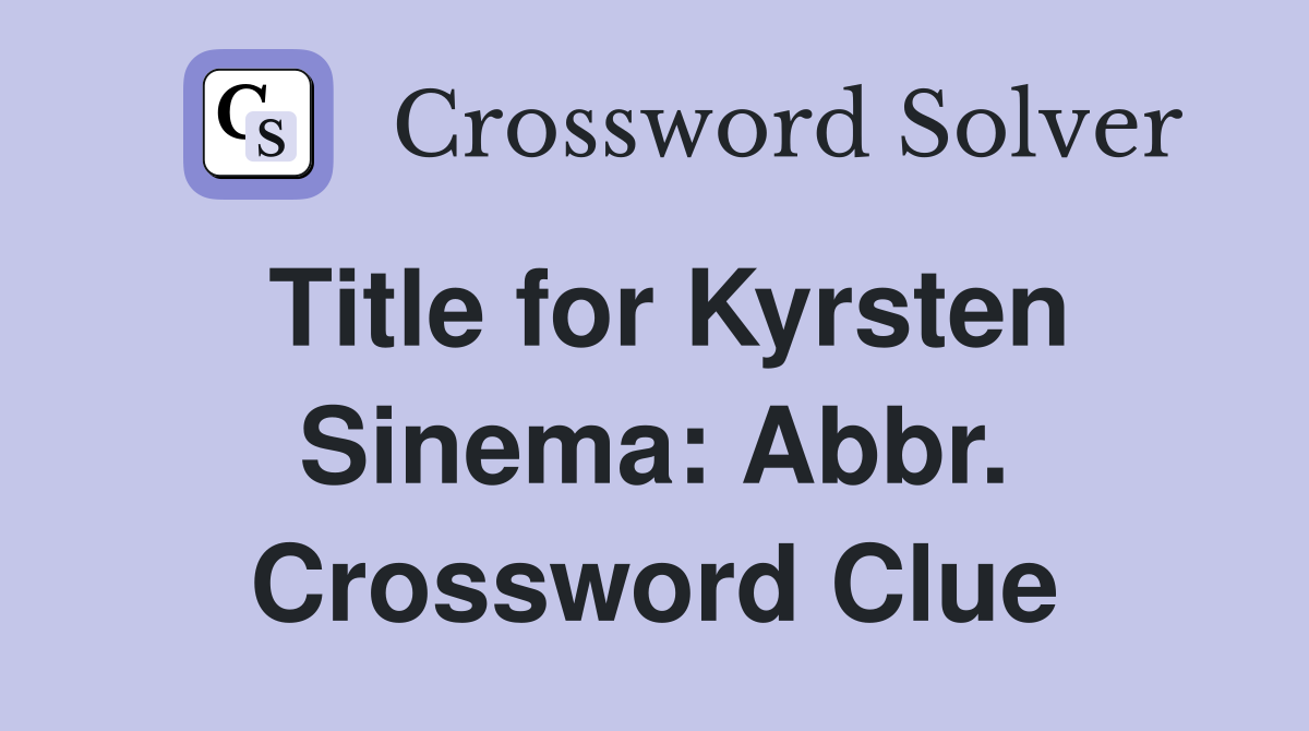 Title for Kyrsten Sinema: Abbr. Crossword Clue