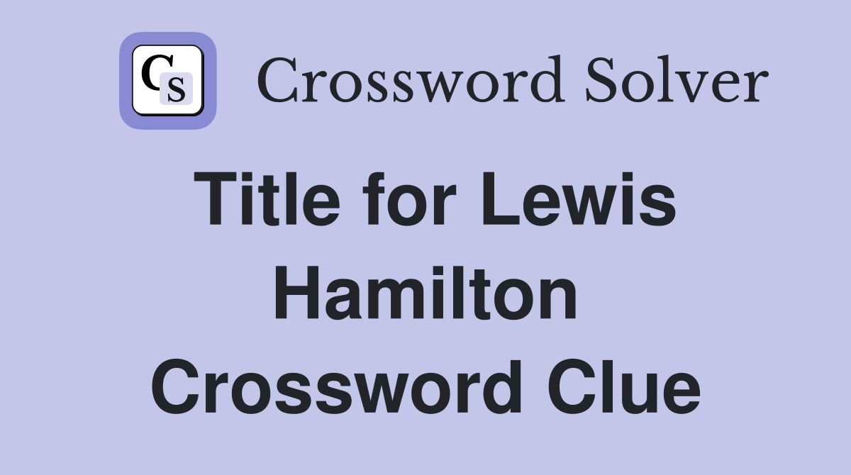 Title for Lewis Hamilton Crossword Clue