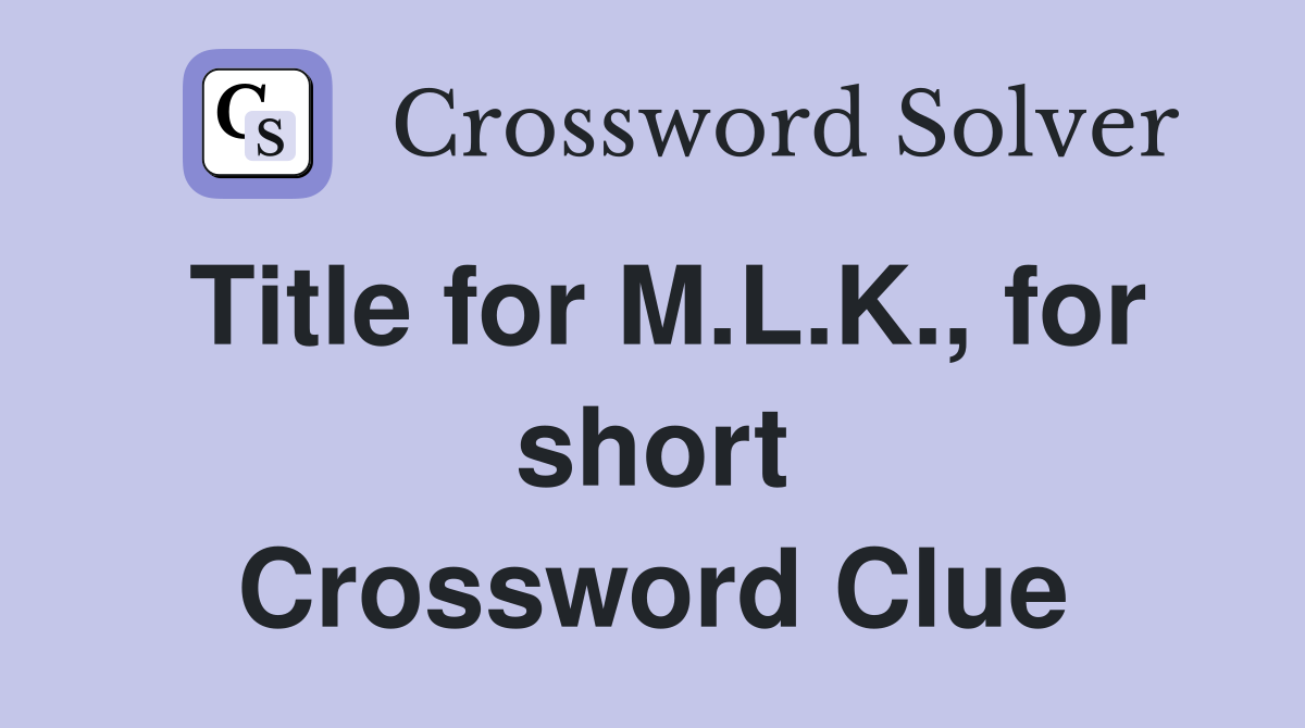 Title for M.L.K., for short Crossword Clue