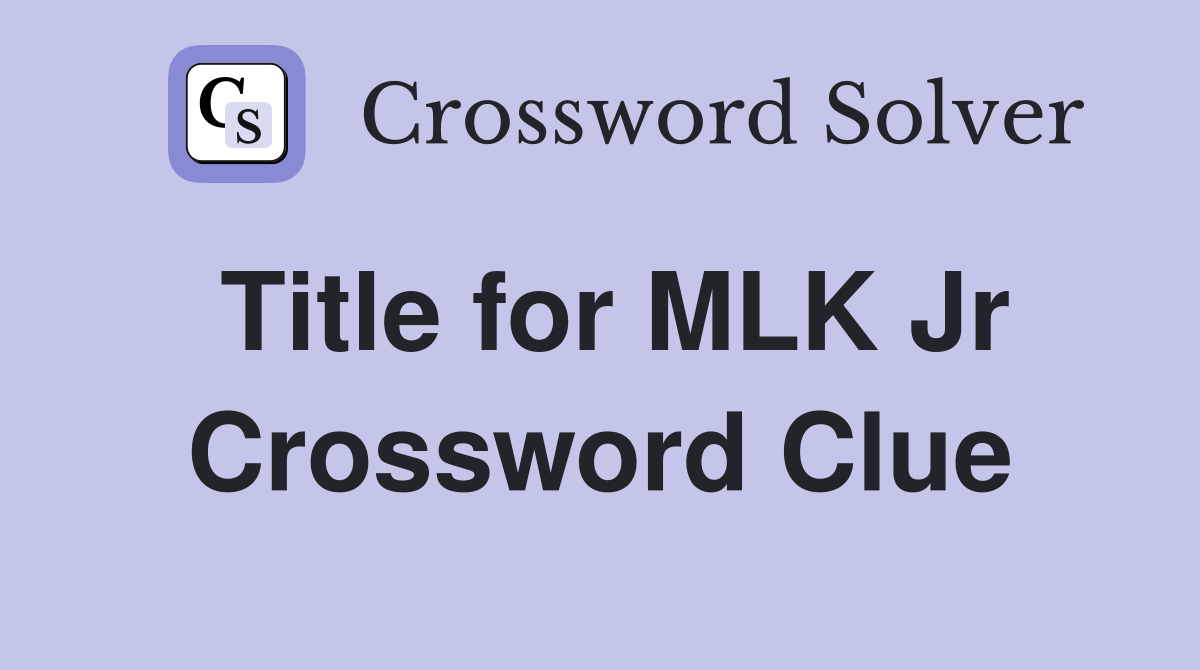 Title for MLK Jr Crossword Clue