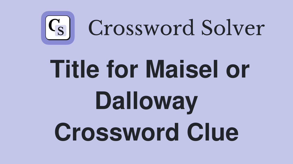 Title for Maisel or Dalloway Crossword Clue
