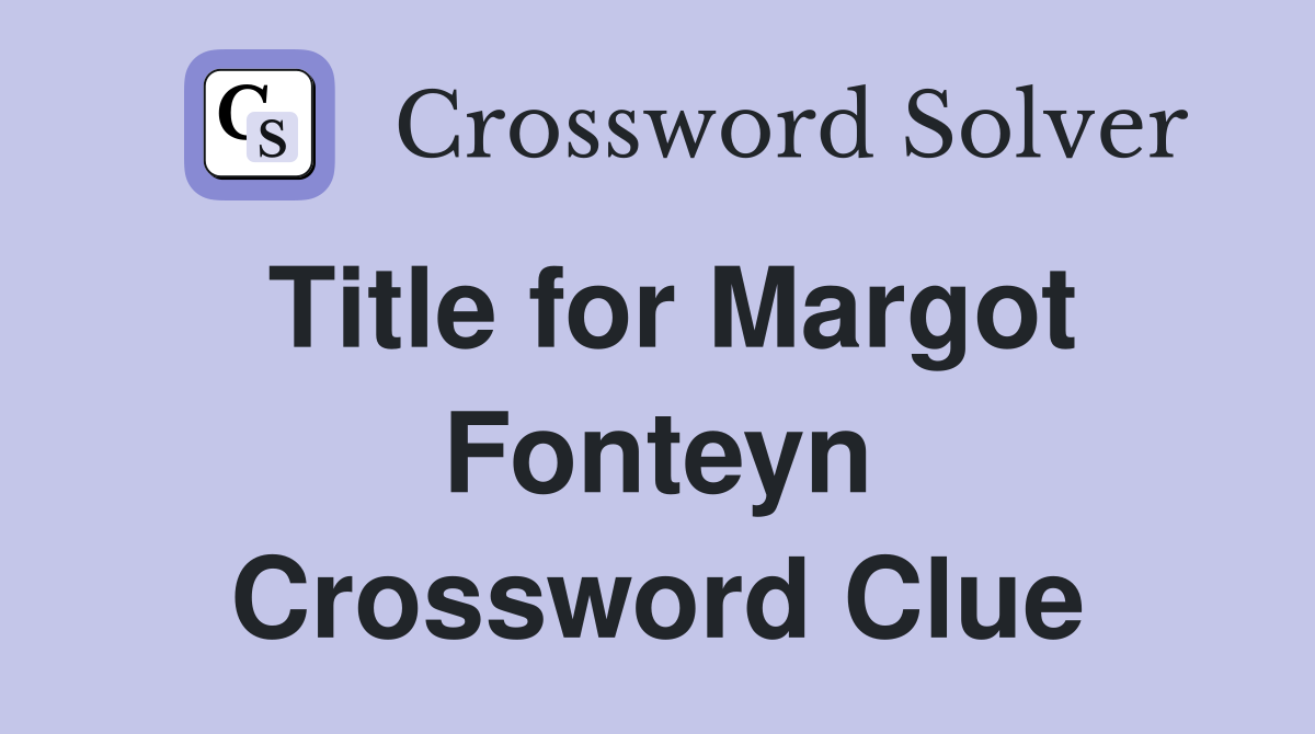 Title for Margot Fonteyn Crossword Clue