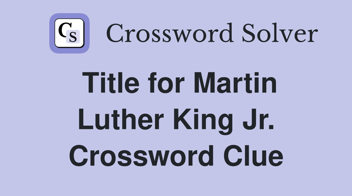 Title for Martin Luther King Jr. Crossword Clue