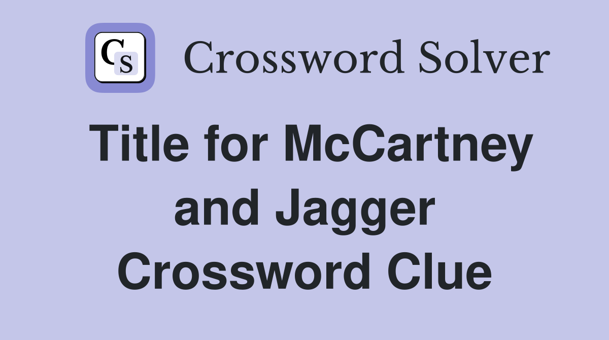 Title for McCartney and Jagger Crossword Clue