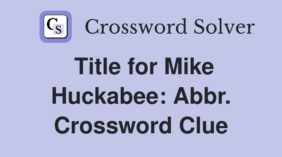 Title for Mike Huckabee: Abbr. Crossword Clue