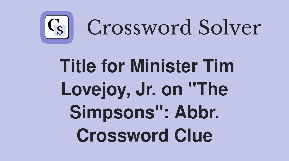 Title for Minister Tim Lovejoy, Jr. on "The Simpsons": Abbr. Crossword Clue
